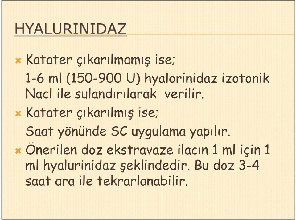 Katater çıkarılmış ise; Saat yönünde SC uygulama yapılır.