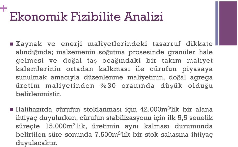 maliyetinden %30 oranında düşük olduğu belirlenmiştir. Halihazırda cürufun stoklanması için 42.