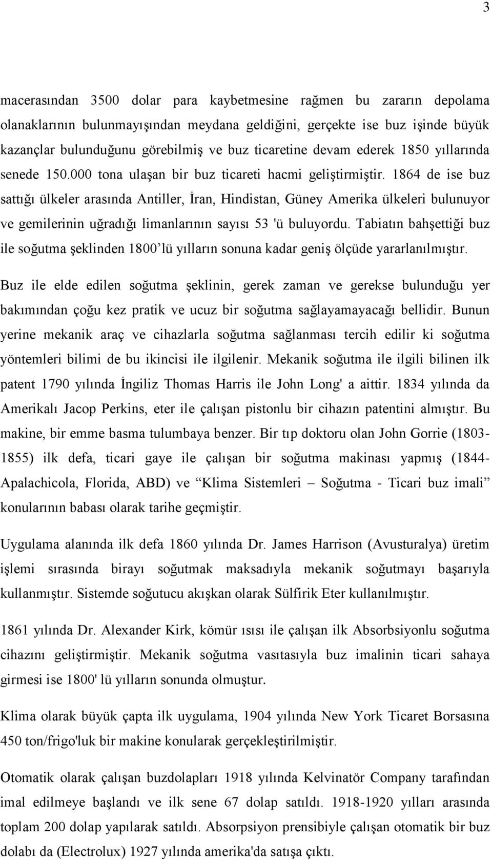 1864 de ise buz sattığı ülkeler arasında Antiller, İran, Hindistan, Güney Amerika ülkeleri bulunuyor ve gemilerinin uğradığı limanlarının sayısı 53 'ü buluyordu.