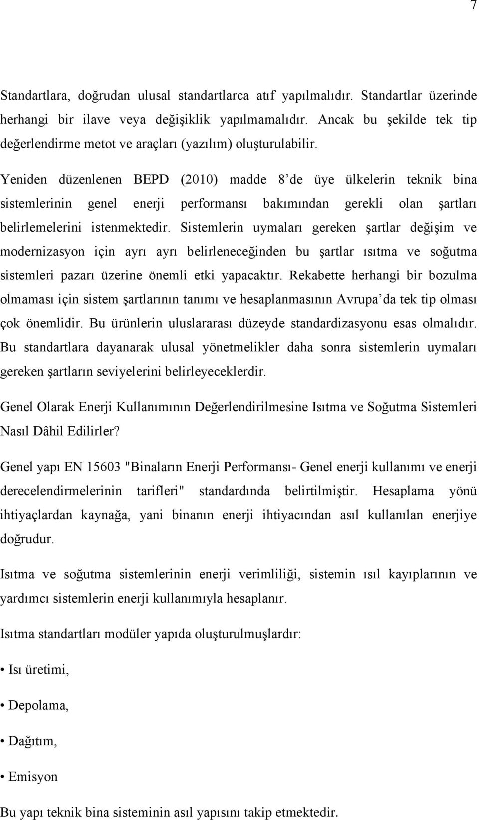 Yeniden düzenlenen BEPD (2010) madde 8 de üye ülkelerin teknik bina sistemlerinin genel enerji performansı bakımından gerekli olan şartları belirlemelerini istenmektedir.