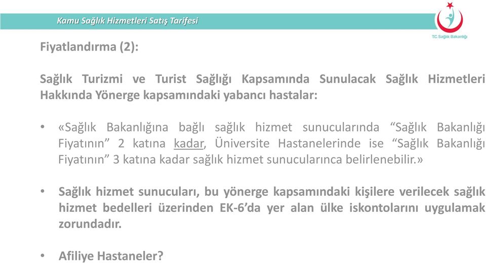 Üniversite Hastanelerinde ise Sağlık Bakanlığı Fiyatının 3 katına kadar sağlık hizmet sunucularınca belirlenebilir.