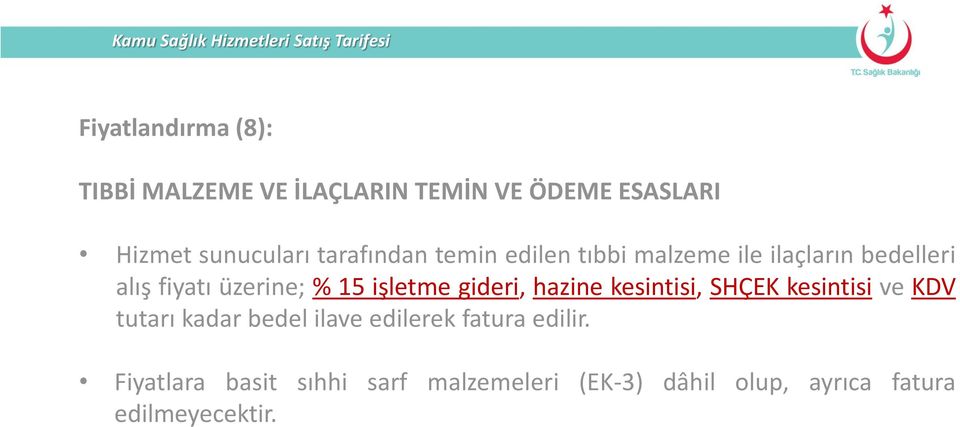 üzerine; % 15 işletme gideri, hazine kesintisi, SHÇEK kesintisi ve KDV tutarı kadar bedel ilave