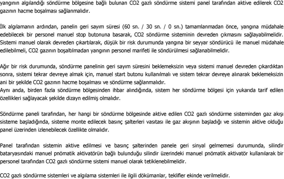 ) tamamlanmadan önce, yangına müdahale edebilecek bir personel manuel stop butonuna basarak, CO2 söndürme sisteminin devreden çıkmasını sağlayabilmelidir.