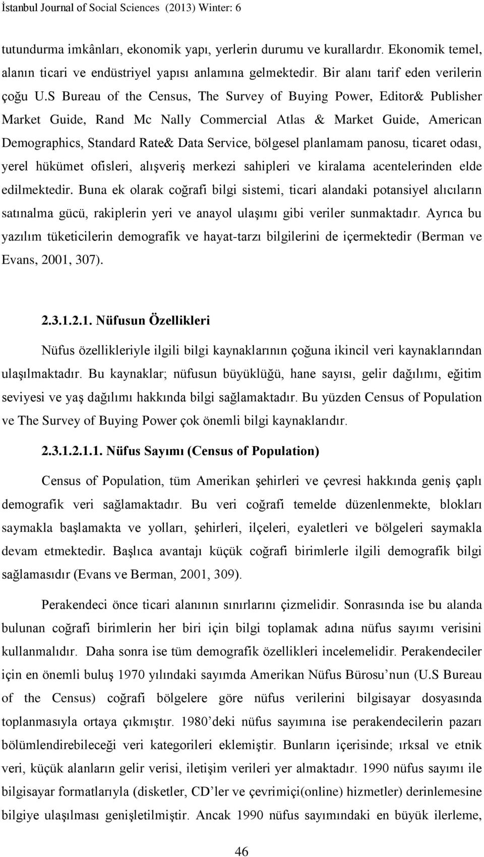 planlamam panosu, ticaret odası, yerel hükümet ofisleri, alışveriş merkezi sahipleri ve kiralama acentelerinden elde edilmektedir.