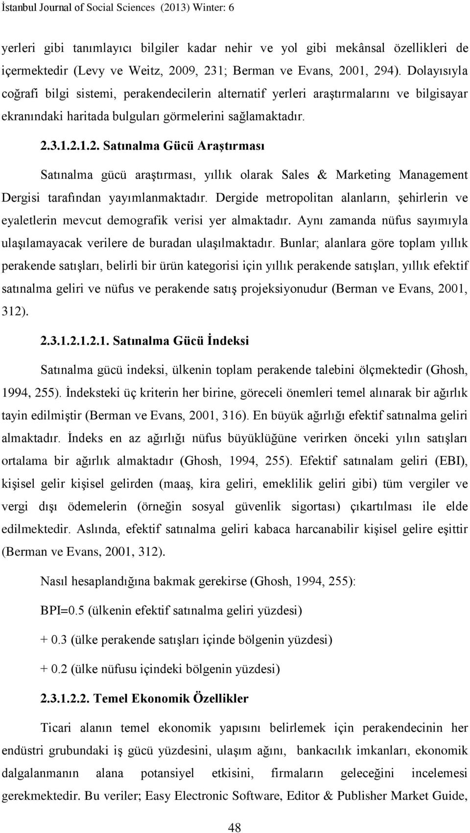 3.1.2.1.2. Satınalma Gücü Araştırması Satınalma gücü araştırması, yıllık olarak Sales & Marketing Management Dergisi tarafından yayımlanmaktadır.