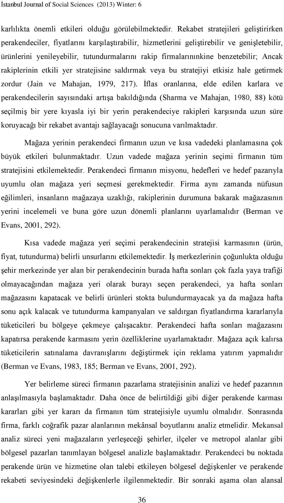 benzetebilir; Ancak rakiplerinin etkili yer stratejisine saldırmak veya bu stratejiyi etkisiz hale getirmek zordur (Jain ve Mahajan, 1979, 217).