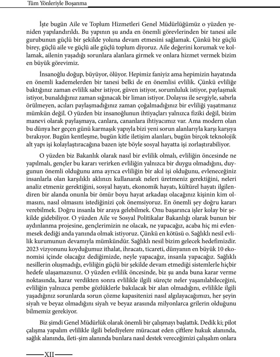 Aile değerini korumak ve kollamak, ailenin yaşadığı sorunlara alanlara girmek ve onlara hizmet vermek bizim en büyük görevimiz. İnsanoğlu doğup, büyüyor, ölüyor.