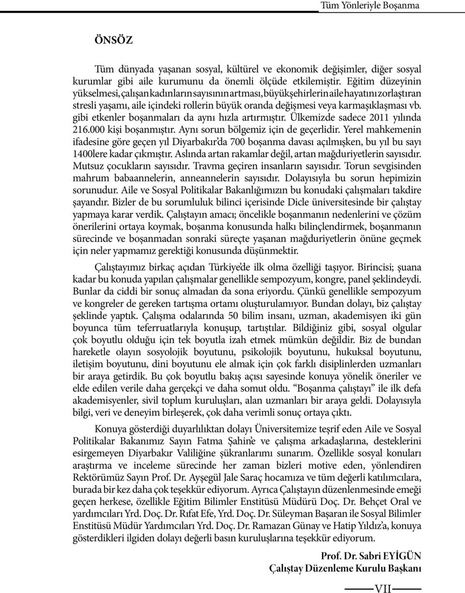 gibi etkenler boşanmaları da aynı hızla artırmıştır. Ülkemizde sadece 2011 yılında 216.000 kişi boşanmıştır. Aynı sorun bölgemiz için de geçerlidir.