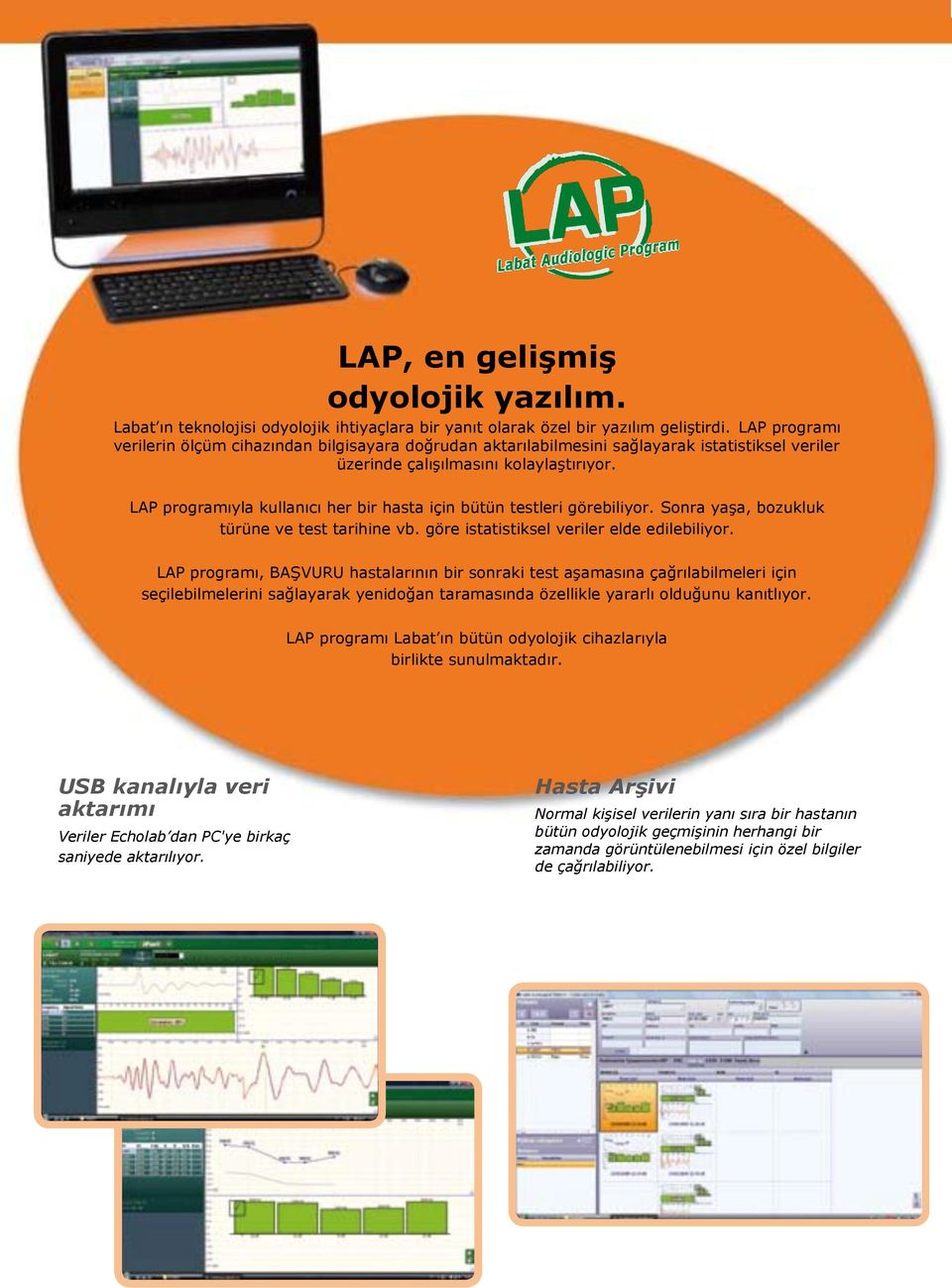 LAP programıyla kullanıcı her bir hasta için bütün testleri görebiliyor. Sonra yaģa, bozukluk türüne ve test tarihine vb. göre istatistiksel veriler elde edilebiliyor.