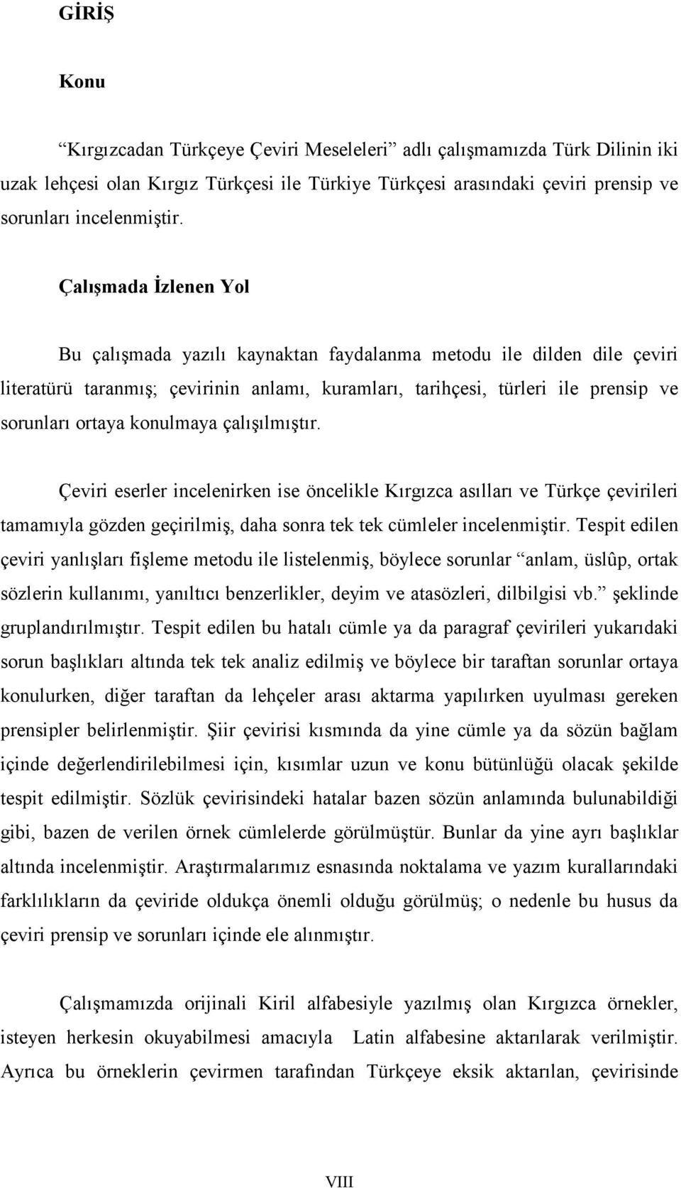 konulmaya çalışılmıştır. Çeviri eserler incelenirken ise öncelikle Kırgızca asılları ve Türkçe çevirileri tamamıyla gözden geçirilmiş, daha sonra tek tek cümleler incelenmiştir.