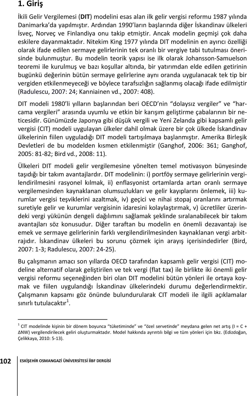 Nitekim King 1977 yılında DIT modelinin en ayırıcı özelliği olarak ifade edilen sermaye gelirlerinin tek oranlı bir vergiye tabi tutulması önerisinde bulunmuştur.