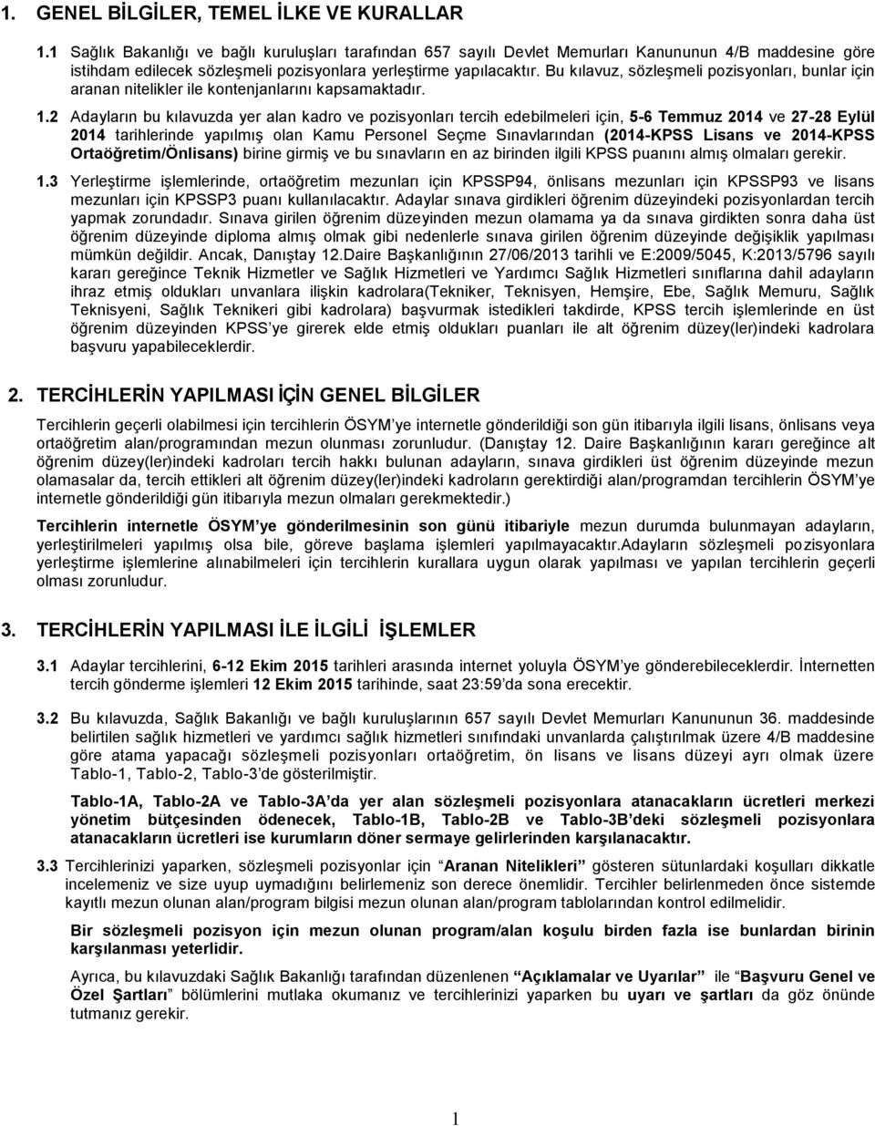 Bu kılavuz, sözleşmeli pozisyonları, bunlar için aranan nitelikler ile kontenjanlarını kapsamaktadır. 1.