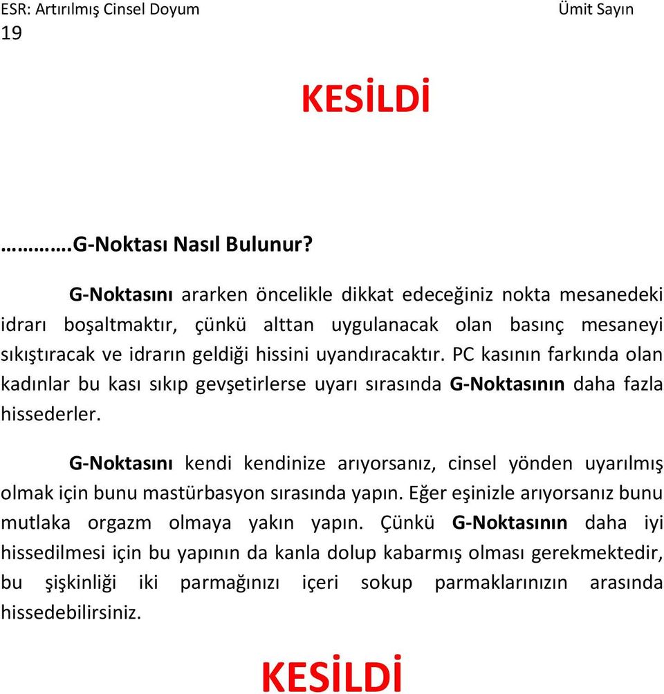 uyandıracaktır. PC kasının farkında olan kadınlar bu kası sıkıp gevşetirlerse uyarı sırasında G-Noktasının daha fazla hissederler.