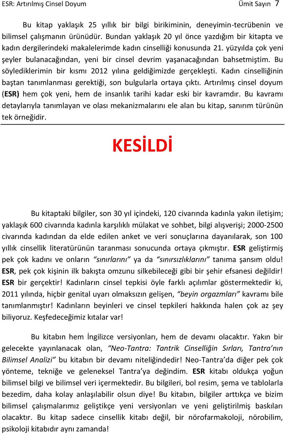 yüzyılda çok yeni şeyler bulanacağından, yeni bir cinsel devrim yaşanacağından bahsetmiştim. Bu söylediklerimin bir kısmı 2012 yılına geldiğimizde gerçekleşti.