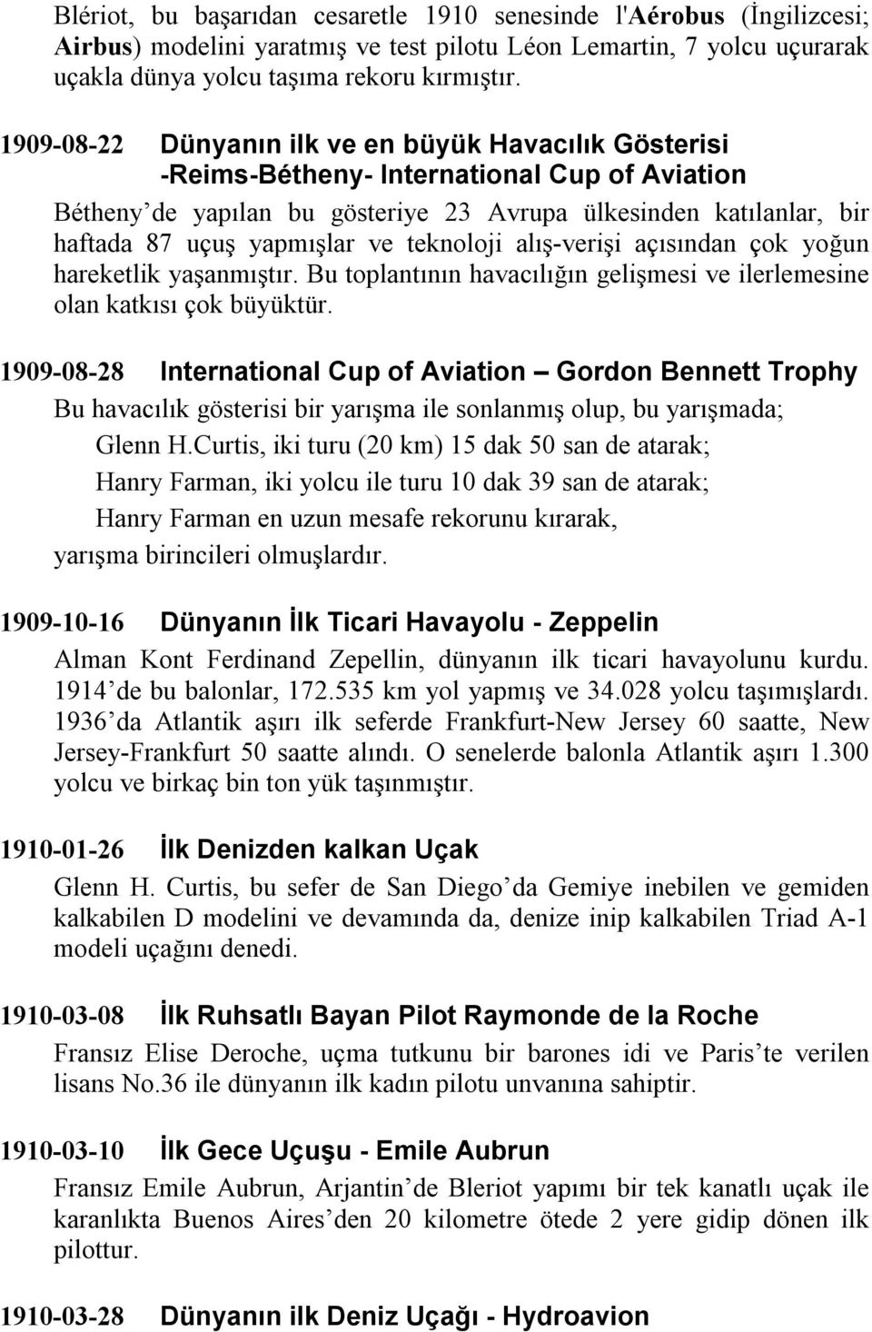 teknoloji alış-verişi açısından çok yoğun hareketlik yaşanmıştır. Bu toplantının havacılığın gelişmesi ve ilerlemesine olan katkısı çok büyüktür.