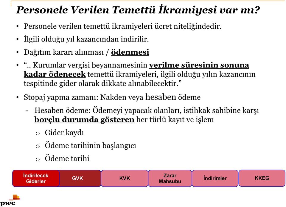 . Kurumlar vergisi beyannamesinin verilme süresinin sonuna kadar ödenecek temettü ikramiyeleri, ilgili olduğu yılın kazancının tespitinde gider olarak dikkate