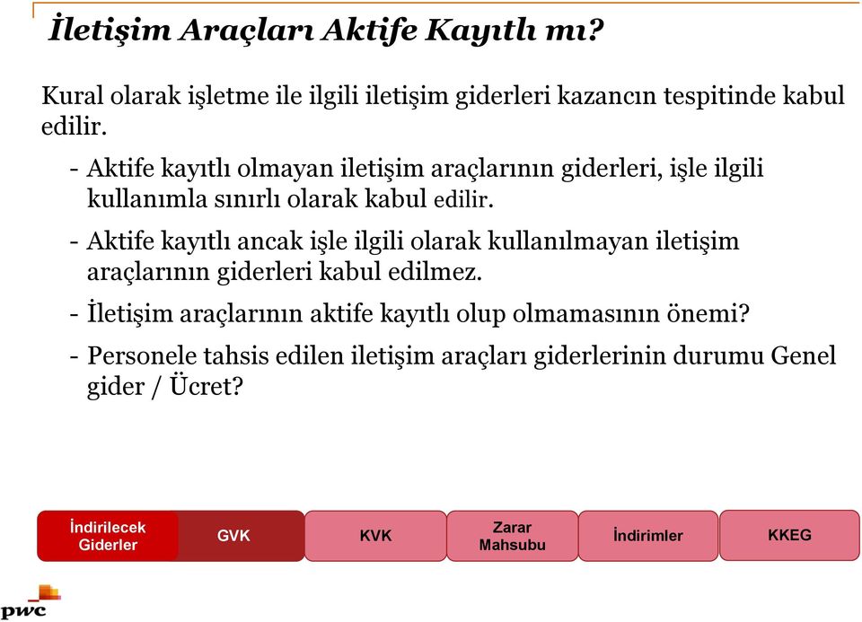 - Aktife kayıtlı ancak işle ilgili olarak kullanılmayan iletişim araçlarının giderleri kabul edilmez.