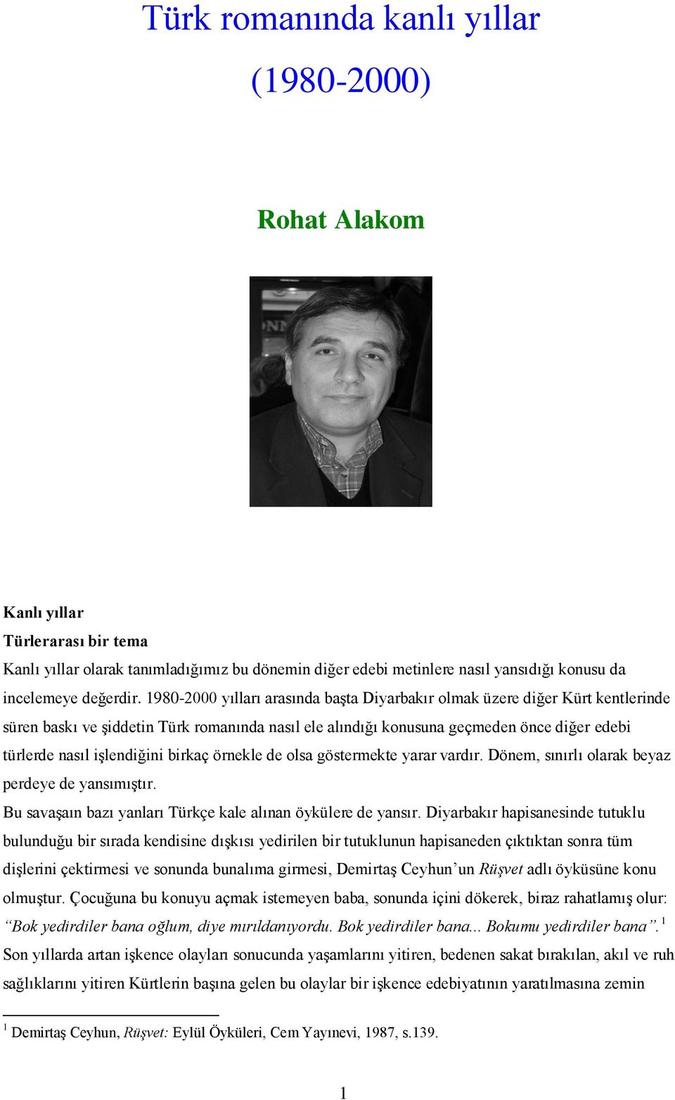 1980-2000 yılları arasında başta Diyarbakır olmak üzere diğer Kürt kentlerinde süren baskı ve şiddetin Türk romanında nasıl ele alındığı konusuna geçmeden önce diğer edebi türlerde nasıl işlendiğini