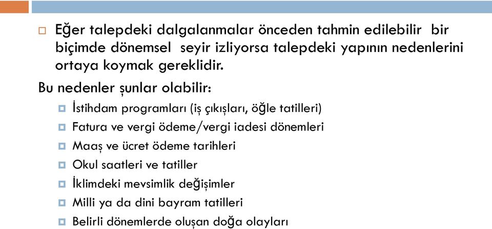 Bu nedenler şunlar olabilir: Ġstihdam programları (iş çıkışları, öğle tatilleri) Fatura ve vergi ödeme/vergi