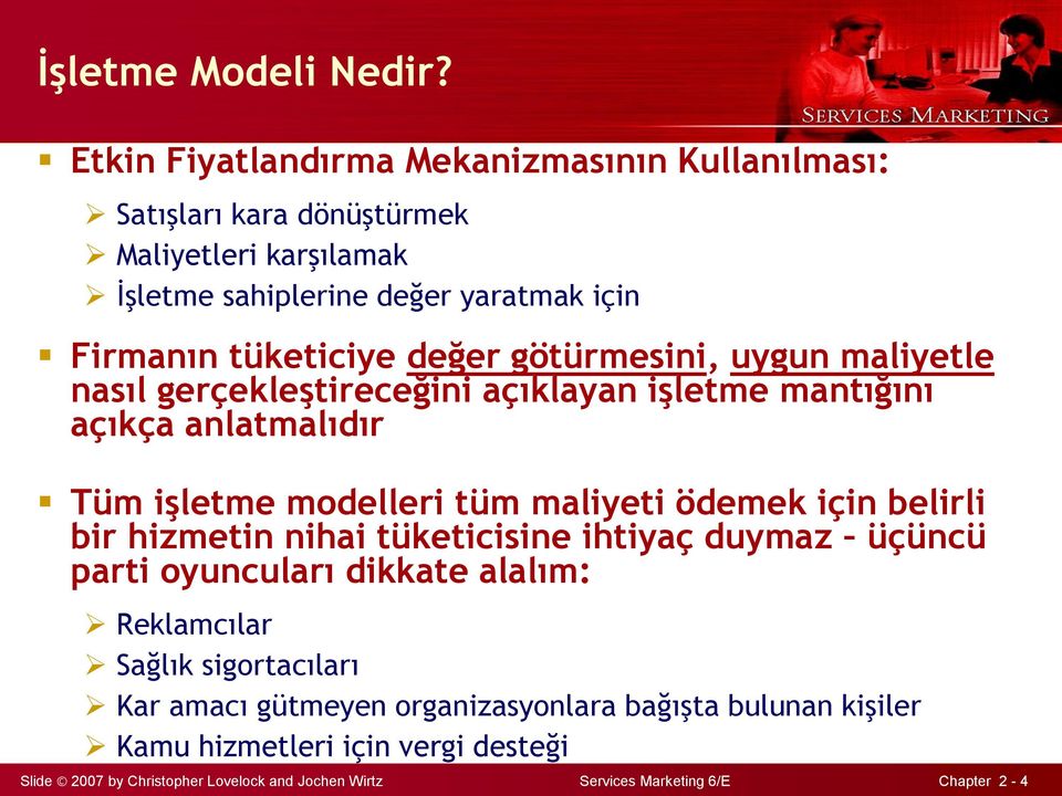 değer götürmesini, uygun maliyetle nasıl gerçekleştireceğini açıklayan işletme mantığını açıkça anlatmalıdır Tüm işletme modelleri tüm maliyeti ödemek için