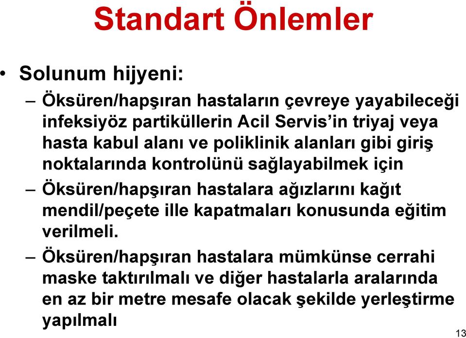 Öksüren/hapşıran hastalara ağızlarını kağıt mendil/peçete ille kapatmaları konusunda eğitim verilmeli.