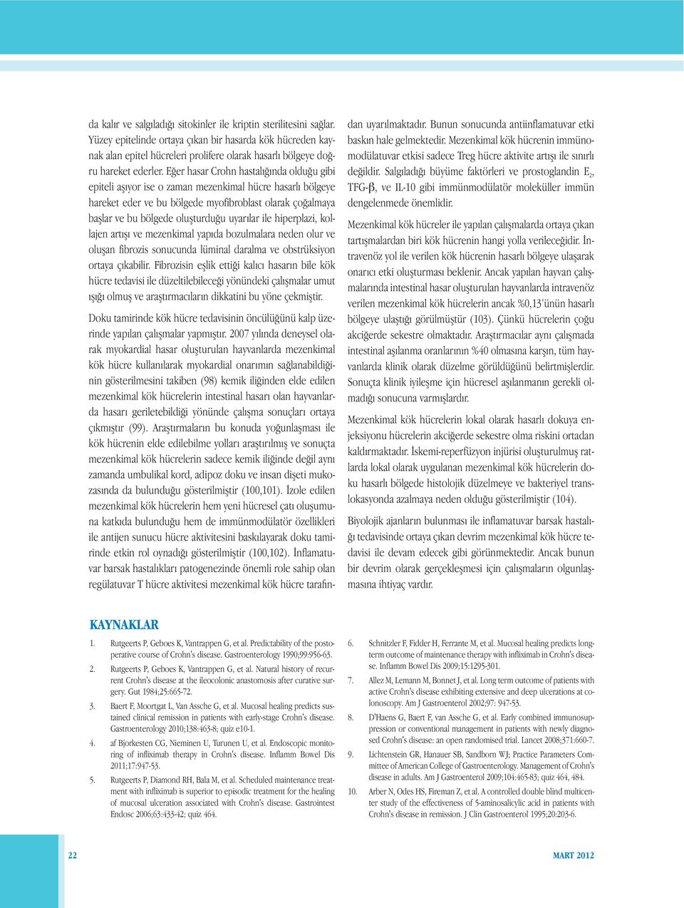 Eğer hasar Crohn hastalığında olduğu gibi epiteli aşıyor ise o zaman mezenkimal hücre hasarlı bölgeye hareket eder ve bu bölgede myofibroblast olarak çoğalmaya başlar ve bu bölgede oluşturduğu