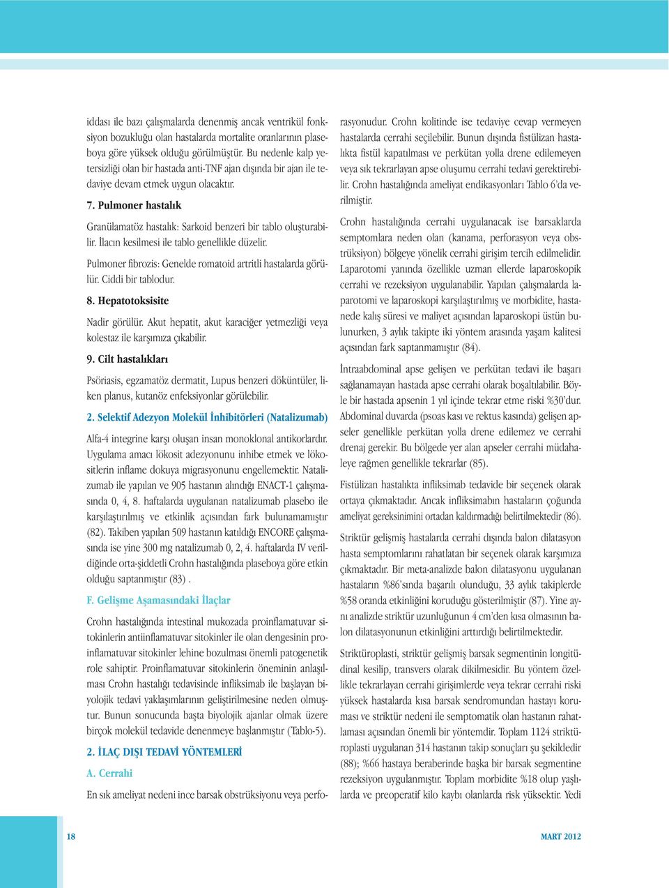 Pulmoner hastalık Granülamatöz hastalık: Sarkoid benzeri bir tablo oluşturabilir. İlacın kesilmesi ile tablo genellikle düzelir. Pulmoner fibrozis: Genelde romatoid artritli hastalarda görülür.