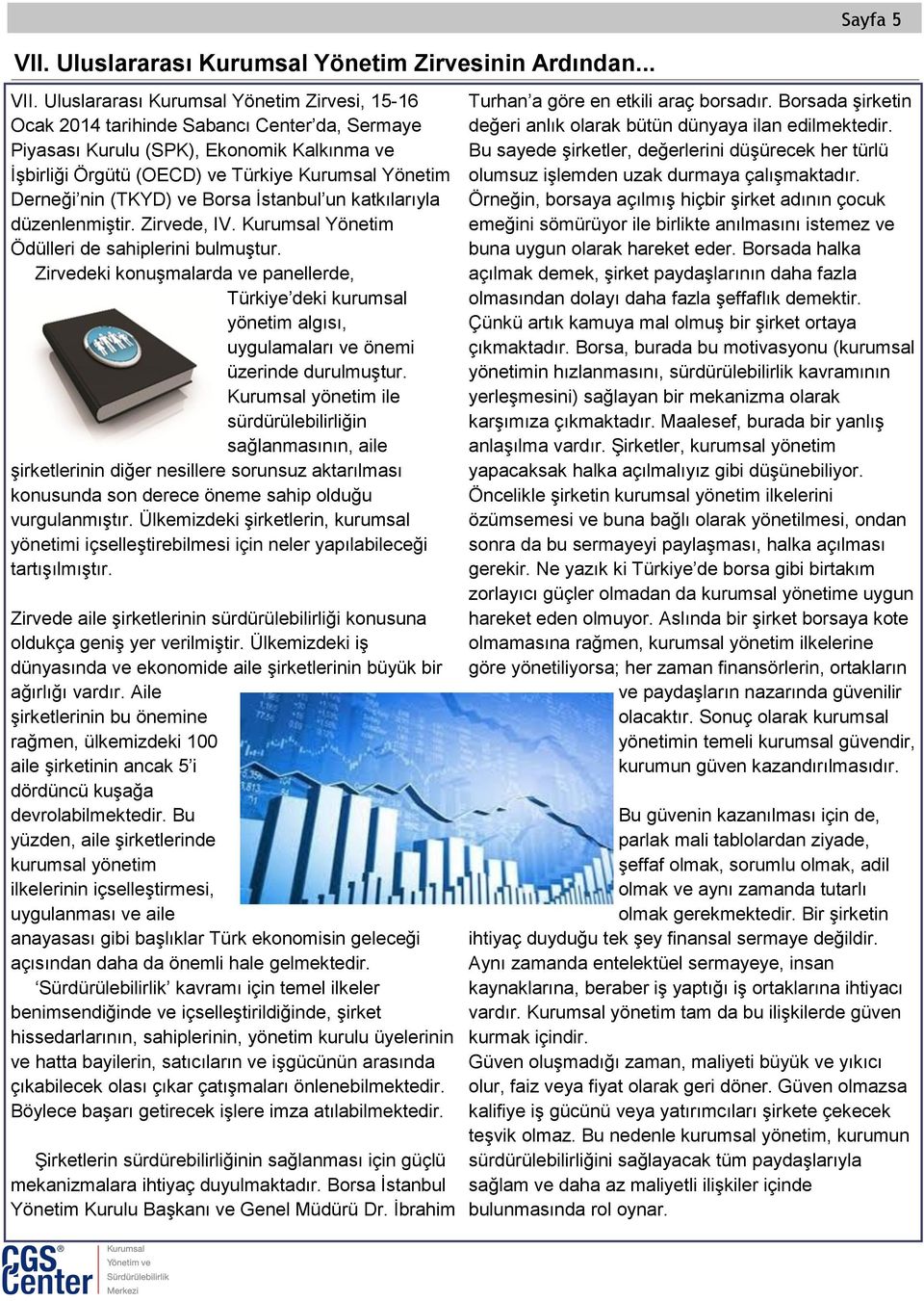 Uluslararası Kurumsal Yönetim Zirvesi, 15-16 Ocak 2014 tarihinde Sabancı Center da, Sermaye Piyasası Kurulu (SPK), Ekonomik Kalkınma ve İşbirliği Örgütü (OECD) ve Türkiye Kurumsal Yönetim Derneği nin