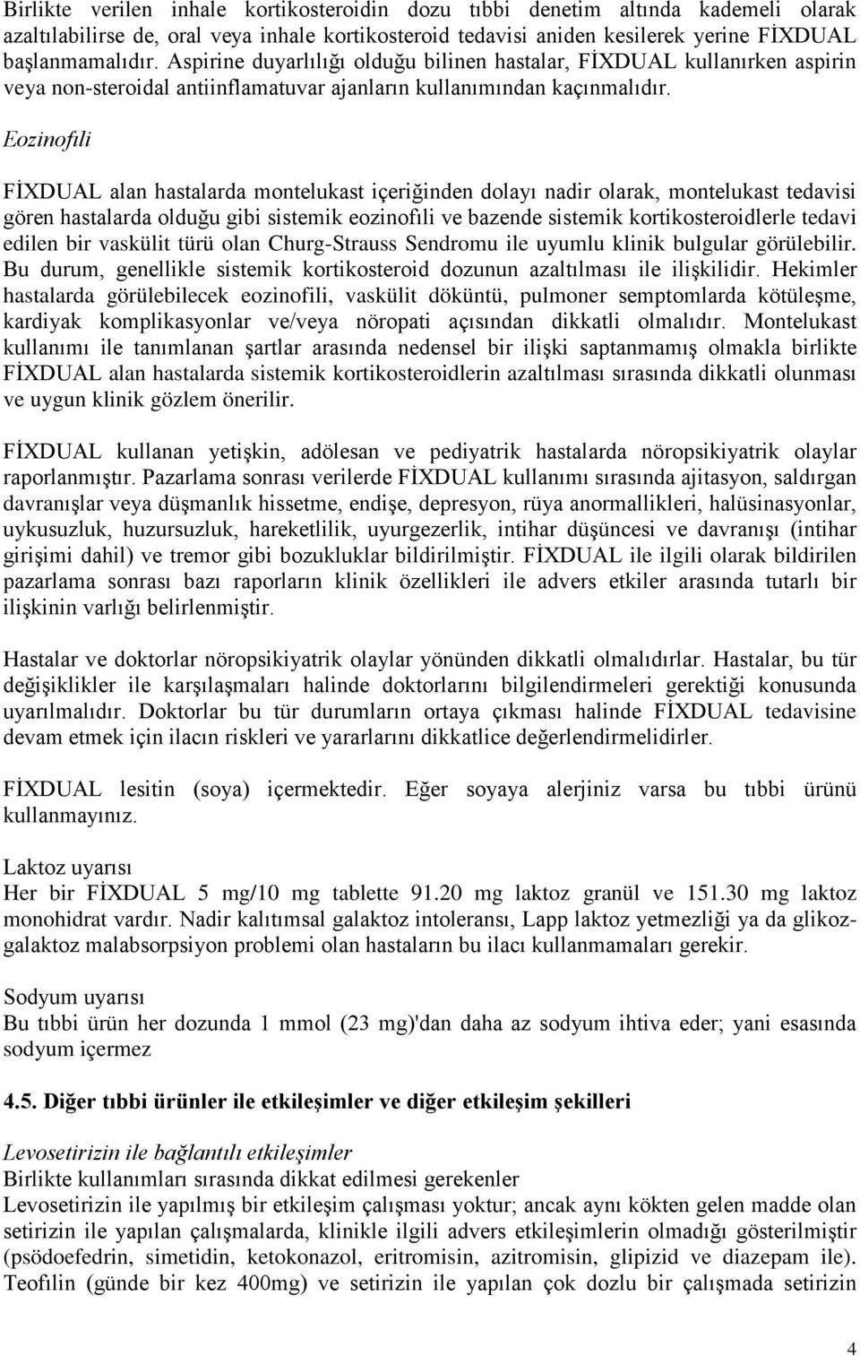 Eozinofıli FİXDUAL alan hastalarda montelukast içeriğinden dolayı nadir olarak, montelukast tedavisi gören hastalarda olduğu gibi sistemik eozinofıli ve bazende sistemik kortikosteroidlerle tedavi