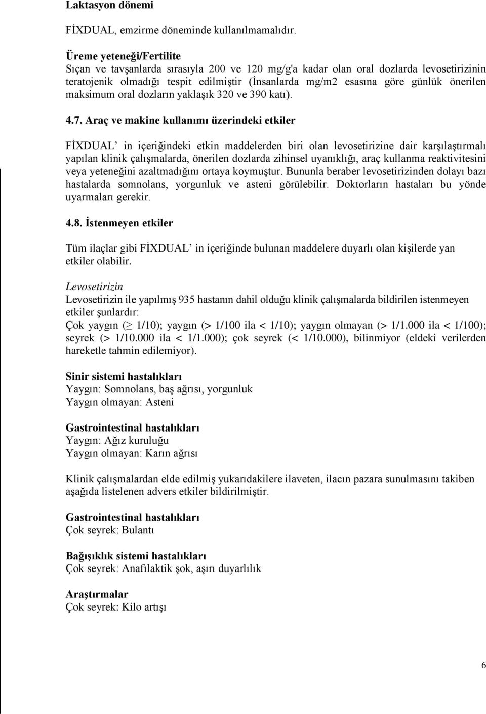 önerilen maksimum oral dozların yaklaşık 320 ve 390 katı). 4.7.