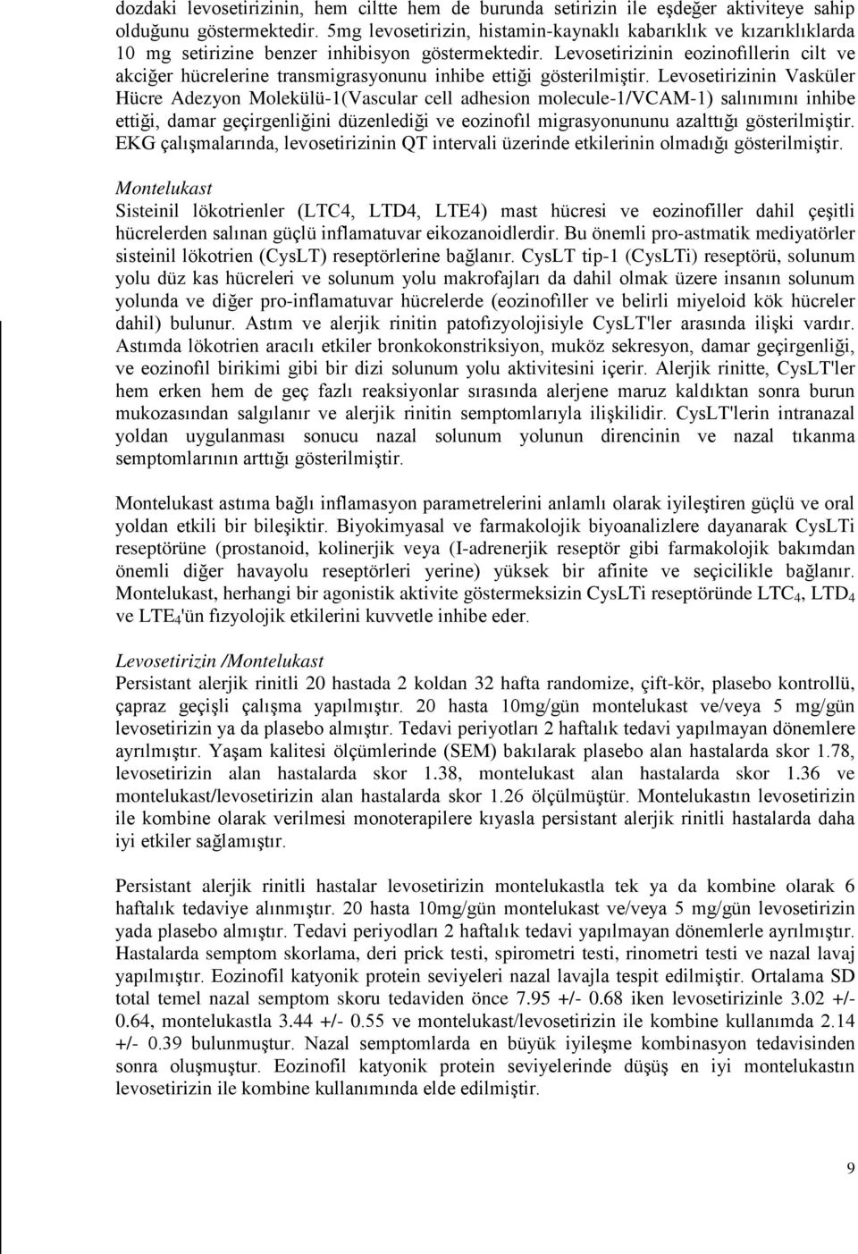 Levosetirizinin eozinofıllerin cilt ve akciğer hücrelerine transmigrasyonunu inhibe ettiği gösterilmiştir.