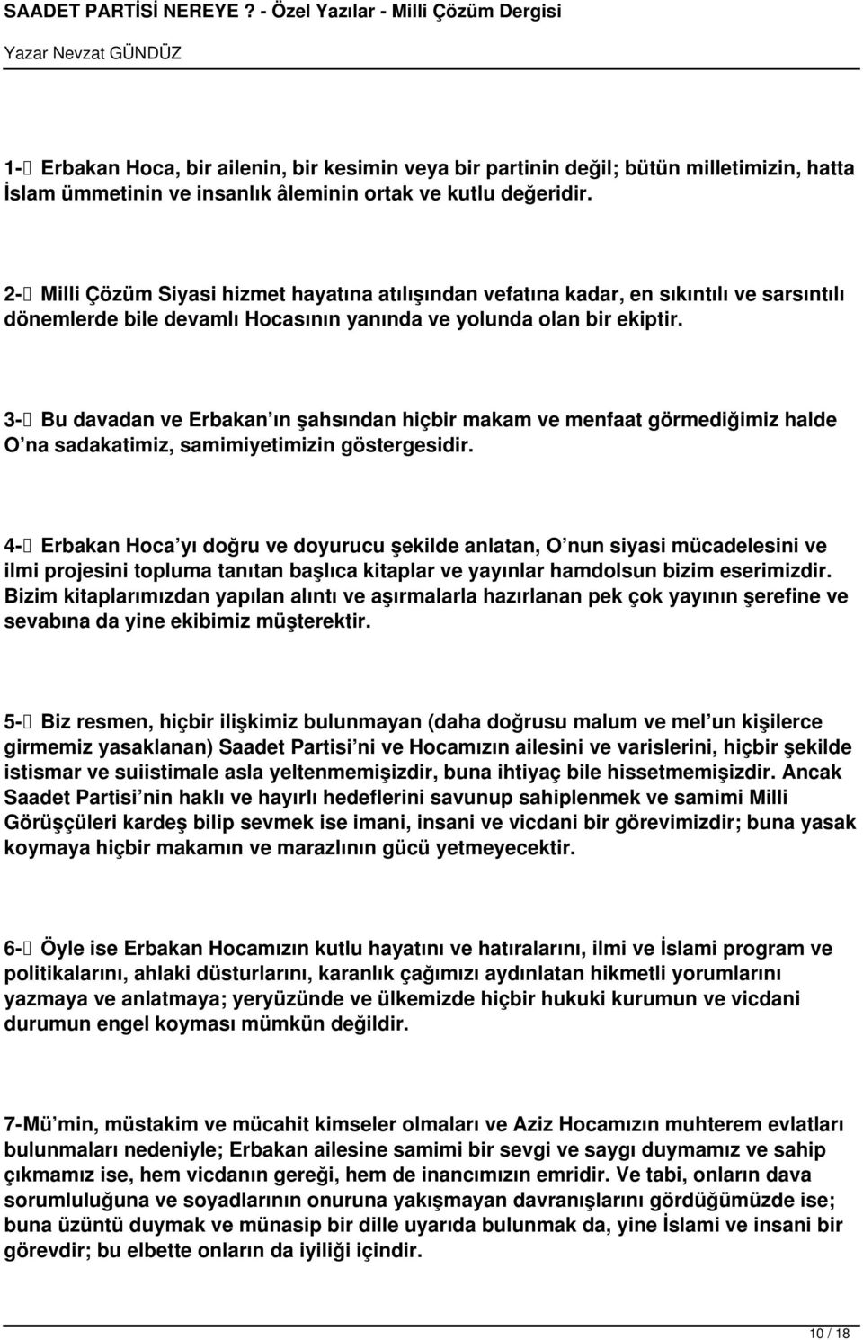 3- Bu davadan ve Erbakan ın şahsından hiçbir makam ve menfaat görmediğimiz halde O na sadakatimiz, samimiyetimizin göstergesidir.