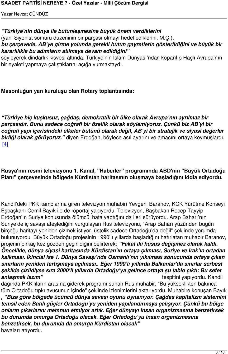 Dünyası ndan koparılıp Haçlı Avrupa nın bir eyaleti yapmaya çalıştıklarını açığa vurmaktaydı.