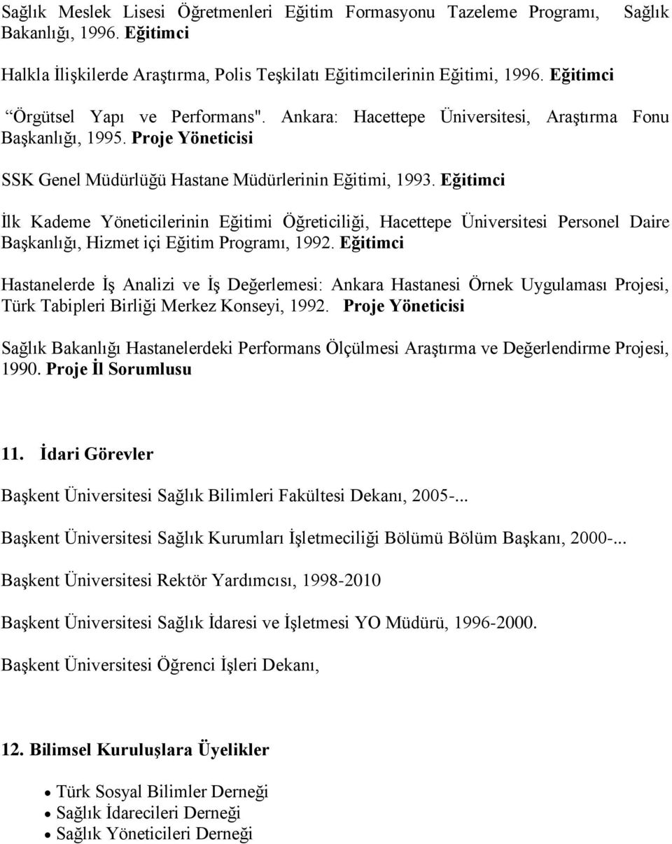 Eğitimci İlk Kademe Yöneticilerinin Eğitimi Öğreticiliği, Hacettepe Üniversitesi Personel Daire Başkanlığı, Hizmet içi Eğitim Programı, 1992.