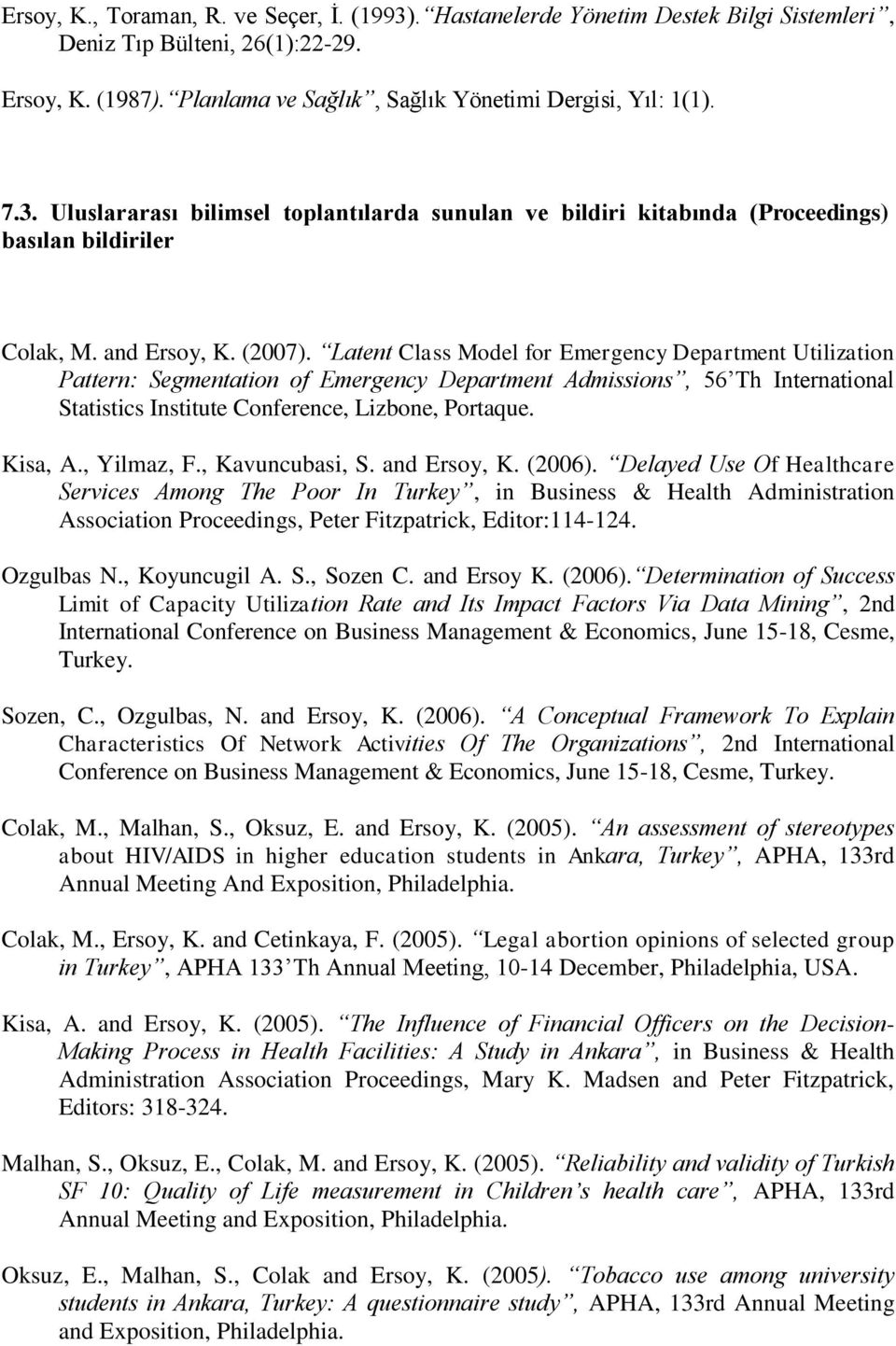 Latent Class Model for Emergency Department Utilization Pattern: Segmentation of Emergency Department Admissions, 56 Th International Statistics Institute Conference, Lizbone, Portaque. Kisa, A.