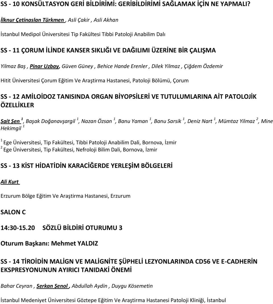 Pinar Uzbay, Güven Güney, Behice Hande Erenler, Dilek Yilmaz, Çiğdem Özdemir Hitit Üniversitesi Çorum Eğitim Ve Araştirma Hastanesi, Patoloji Bölümü, Çorum SS - AMİLOİDOZ TANISINDA ORGAN BİYOPSİLERİ