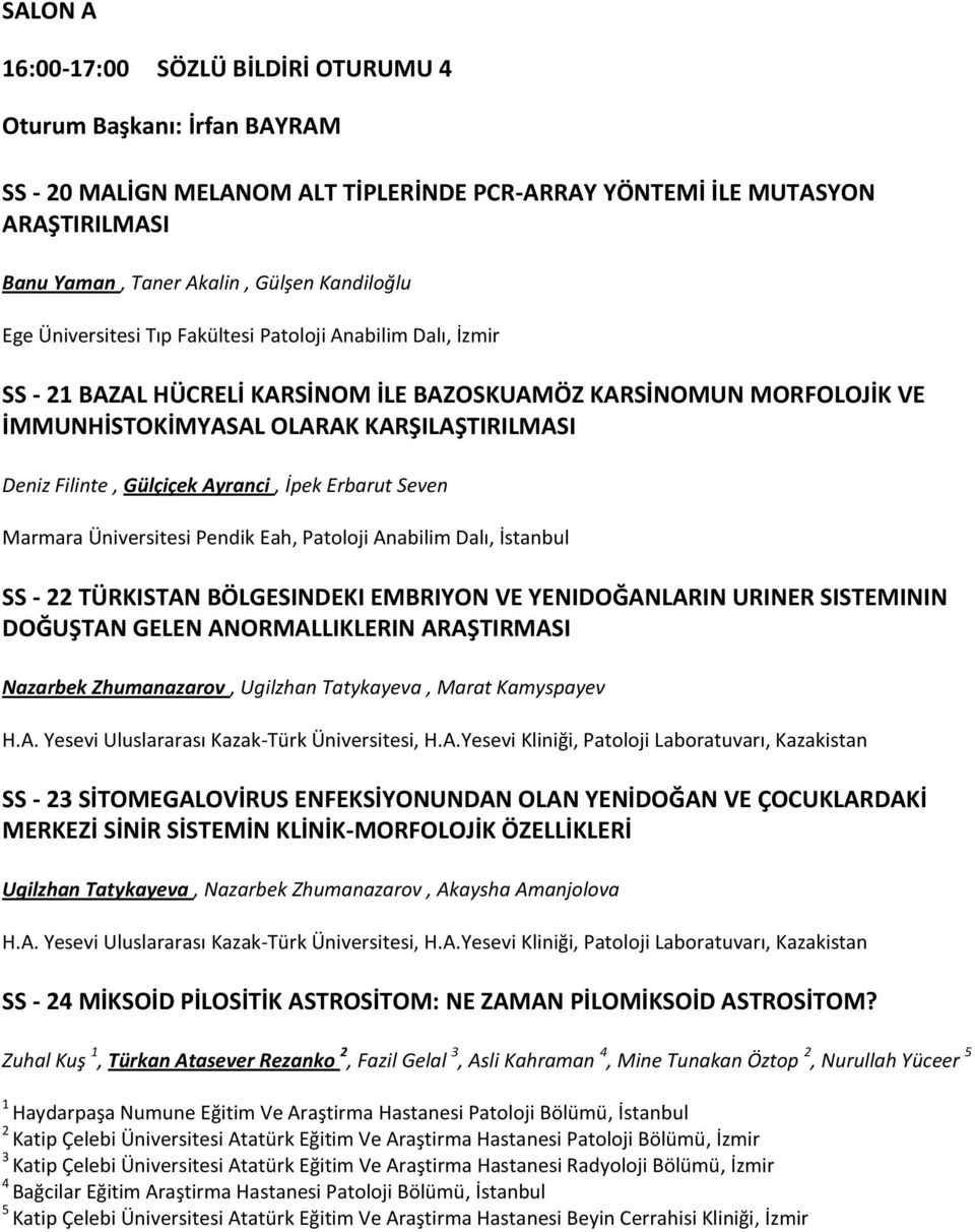 Ayranci, İpek Erbarut Seven Marmara Üniversitesi Pendik Eah, Patoloji Anabilim Dalı, İstanbul SS - TÜRKISTAN BÖLGESINDEKI EMBRIYON VE YENIDOĞANLARIN URINER SISTEMININ DOĞUŞTAN GELEN ANORMALLIKLERIN