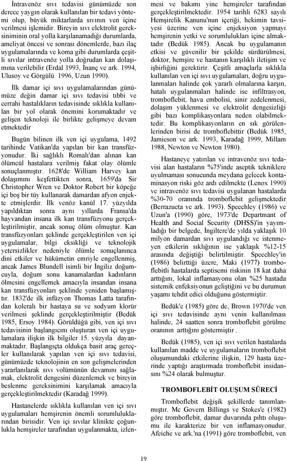 doğrudan kan dolaşımına verilebilir (Erdal 1993, İnanç ve ark. 1994, Ulusoy ve Görgülü 1996, Uzun 1990).