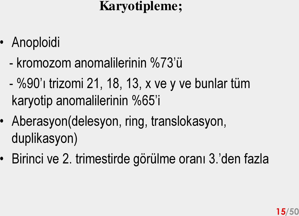 anomalilerinin %65 i Aberasyon(delesyon, ring, translokasyon,