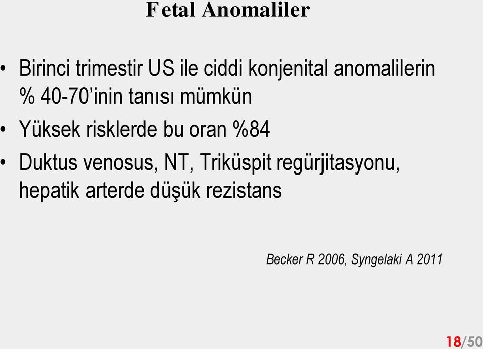 risklerde bu oran %84 Duktus venosus, NT, Triküspit