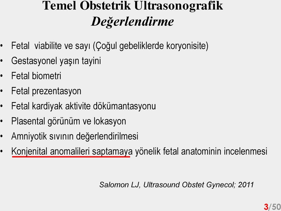 dökümantasyonu Plasental görünüm ve lokasyon Amniyotik sıvının değerlendirilmesi Konjenital