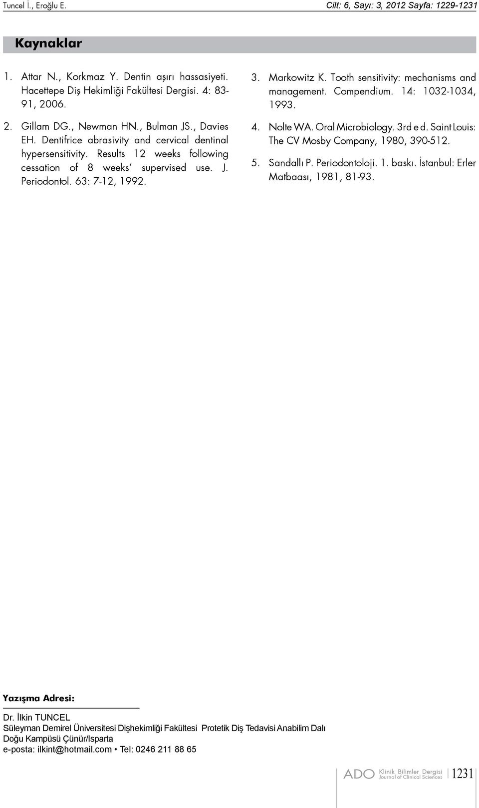 Results 12 weeks following cessation of 8 weeks supervised use. J. Periodontol. 63: 7-12, 1992. 4. 5. Nolte WA. Oral Microbiology. 3rd e d. Saint Louis: The CV Mosby Company, 1980, 390-512.