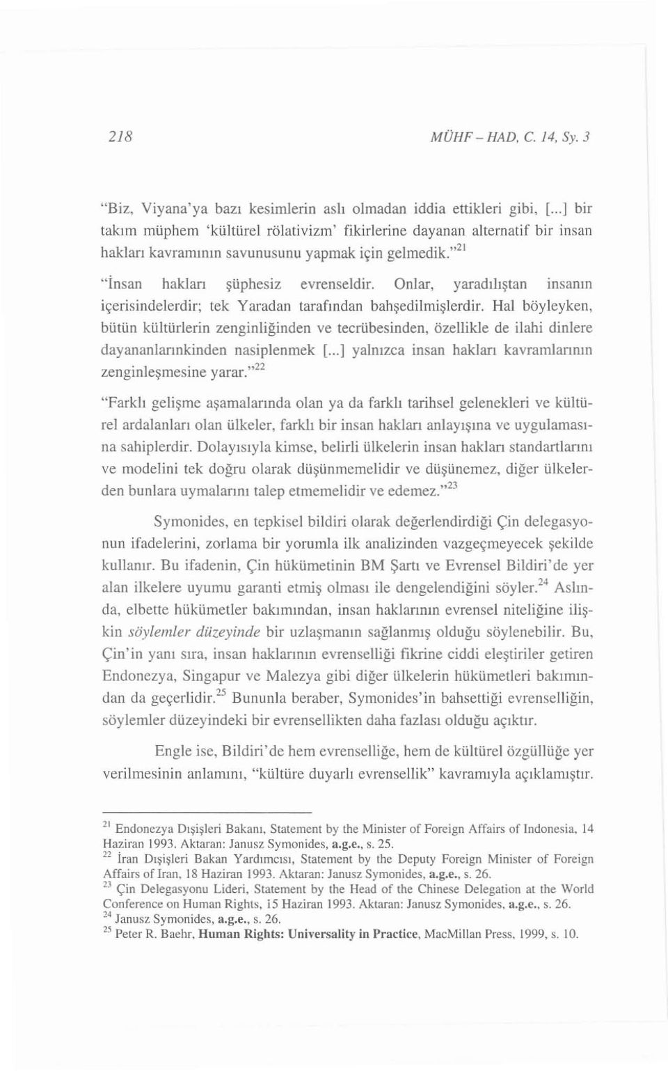 Onlar, yarad ı lış ıan i nsa nın içerisindele rdir; tek Yara dan tarafından bah şedilmi şlerdir.