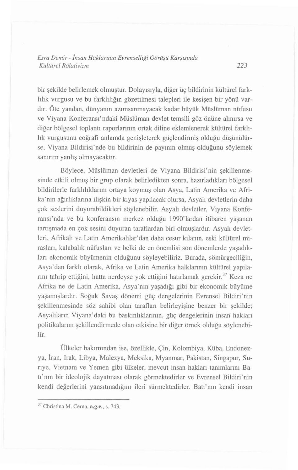 Öte yand an, dünyanın azı msan mayac ak kadar büyük Müslüman nüfu su ve Viyana Konferansı'ndaki Müslüman devlet temsili göz önüne alınırs a ve di ğer bölgesel toplantı raporlarının ortak diline