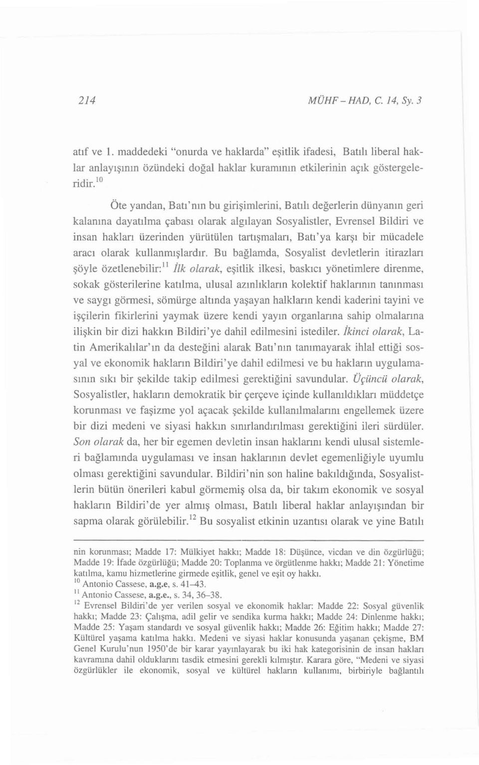 şiml erin i, Batılı de ğerlerin dün y anın geri k al anın a day atılma çabası olarak a lg ı layan Sosyalistl er, Evrensel Bildiri ve insan hakları üzerinden yürütülen tartışmaları, Batı 'ya karşı bir