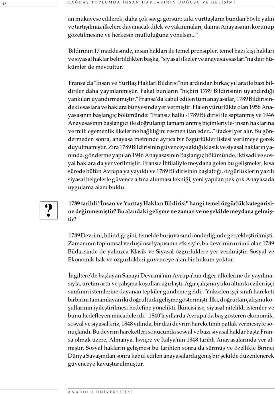 .." Bildirinin 17 maddesinde, insan hakları ile temel prensipler, temel bazı kişi hakları ve siyasal haklar belirtildikten başka, "siyasal ilkeler ve anayasa esasları"na dair hükümler de mevcuttur.