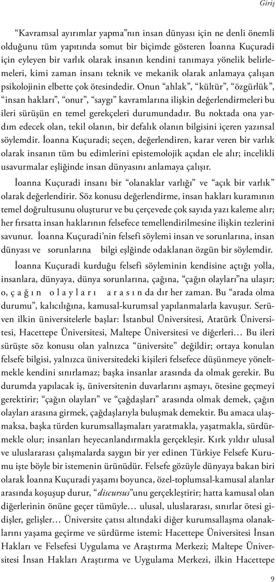 Onun ahlak, kültür, özgürlük, insan hakları, onur, saygı kavramlarına ilişkin değerlendirmeleri bu ileri sürüşün en temel gerekçeleri durumundadır.