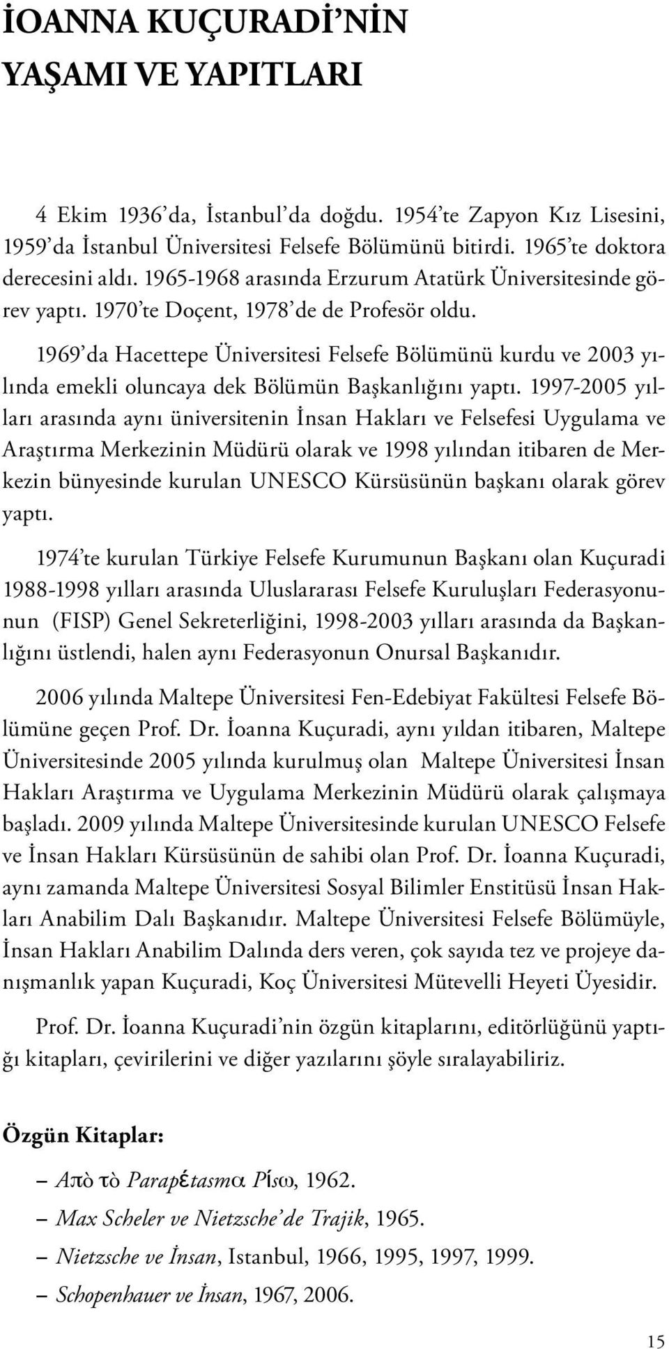 1969 da Hacettepe Üniversitesi Felsefe Bölümünü kurdu ve 2003 yılında emekli oluncaya dek Bölümün Başkanlığını yaptı.