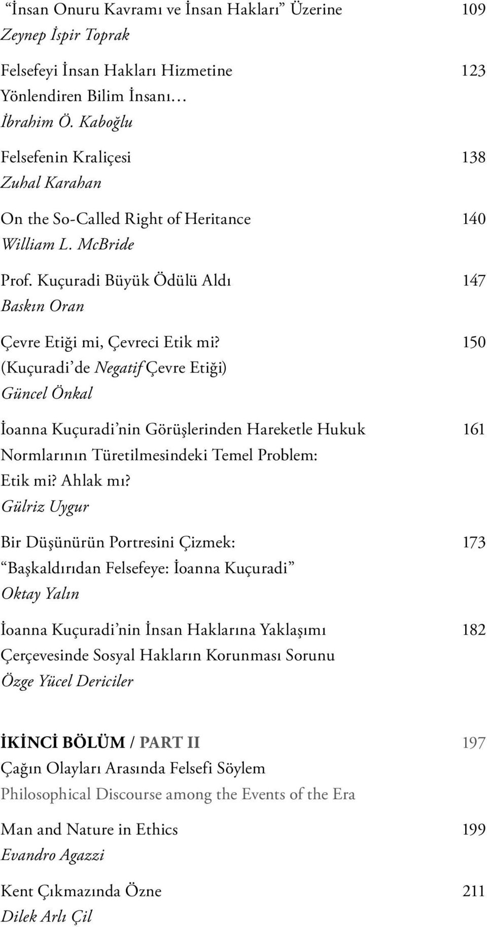 (Kuçuradi de Negatif Çevre Etiği) Güncel Önkal İoanna Kuçuradi nin Görüşlerinden Hareketle Hukuk Normlarının Türetilmesindeki Temel Problem: Etik mi? Ahlak mı?