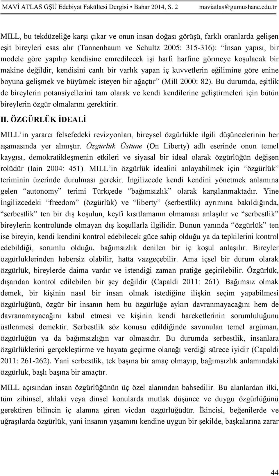 82). Bu durumda, eşitlik de bireylerin potansiyellerini tam olarak ve kendi kendilerine geliştirmeleri için bütün bireylerin özgür olmalarını gerektirir. II.